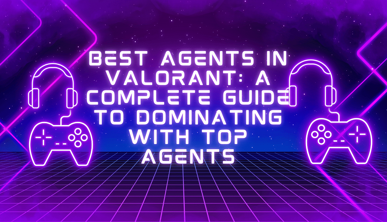 Best Agents in Valorant A Complete Guide to Dominating with Top Agents