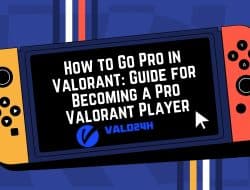 How to Go Pro in Valorant: Guide for Becoming a Pro Valorant Player