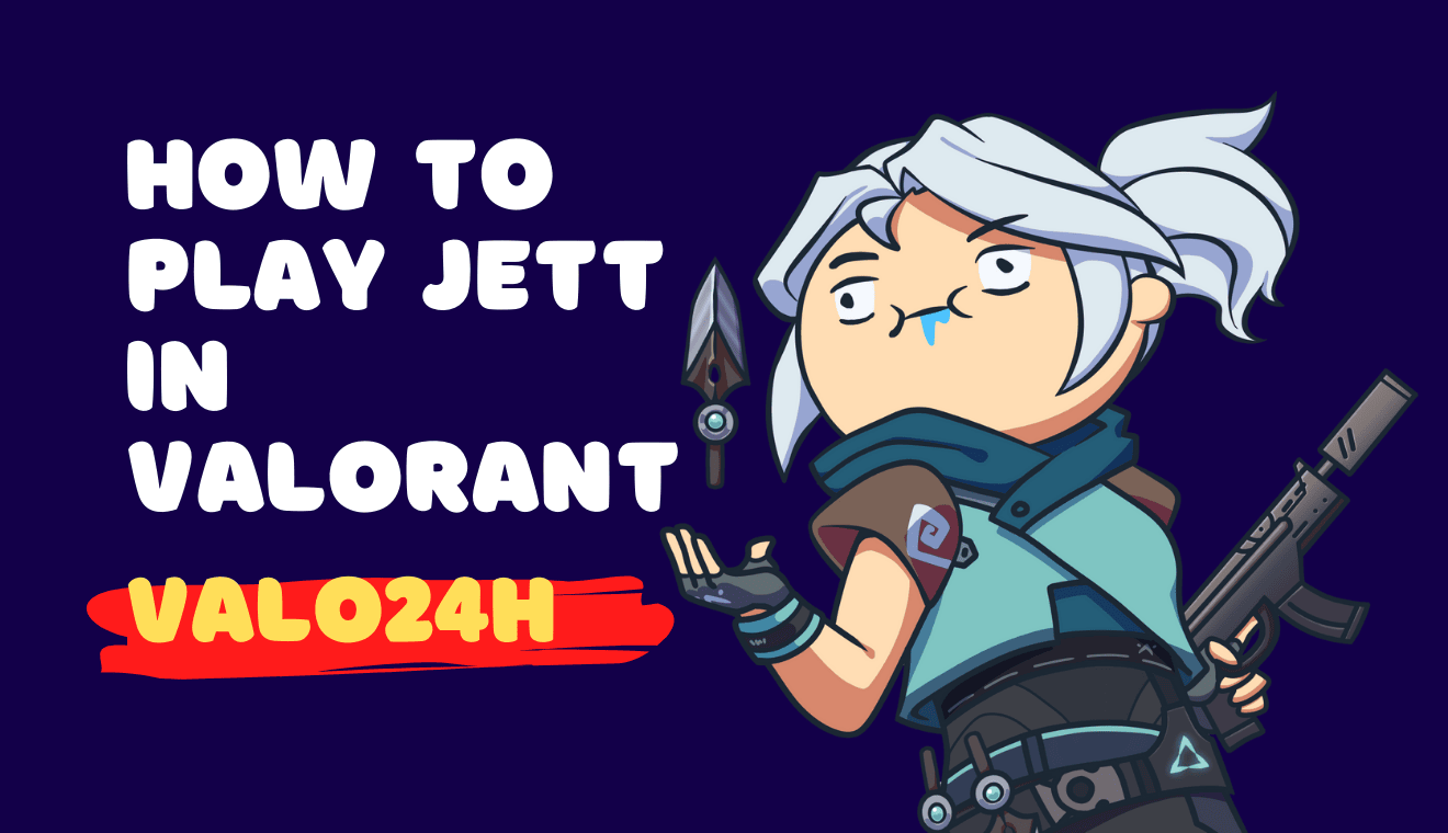 How to Play Jett in Valorant Mastering the Duelist with Speed and Precision