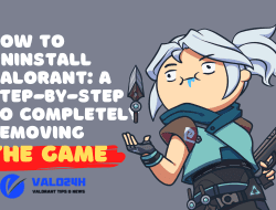 How to Uninstall Valorant: A Step-by-Step Guide to Completely Removing the Game