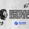 Valorant Competitive Play Mastering: Proven Strategies to Increase Ranking