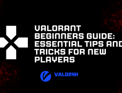 Valorant Newcomers Information: Important Suggestions and Methods for New Gamers