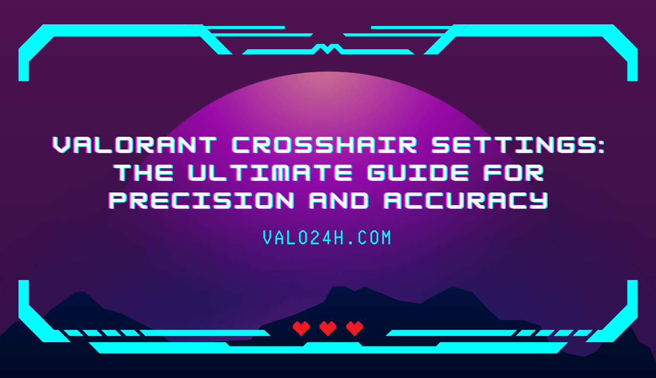 Valorant Crosshair Settings The Ultimate Guide for Precision and Accuracy