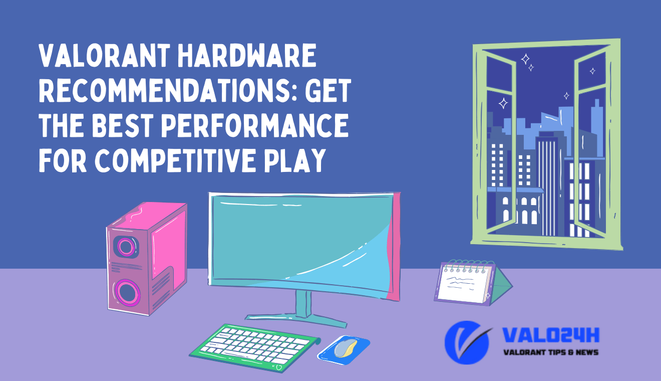 Valorant Hardware Recommendations Get the Best Performance for Competitive Play