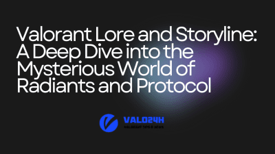 Valorant Lore and Storyline A Deep Dive into the Mysterious World of Radiants and Protocol