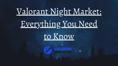 Valorant Night Market Everything You Need to Know