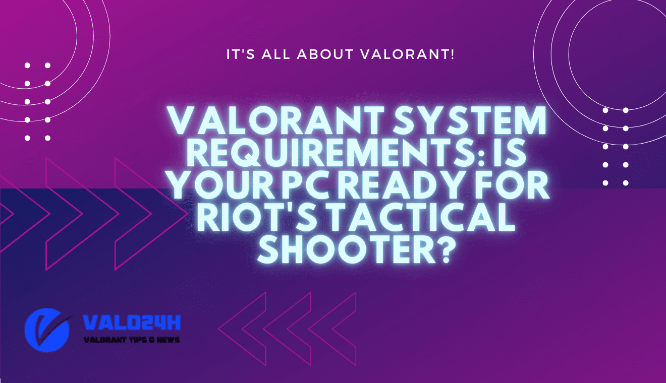 Valorant System Requirements Is Your PC Ready for Riot's Tactical Shooter