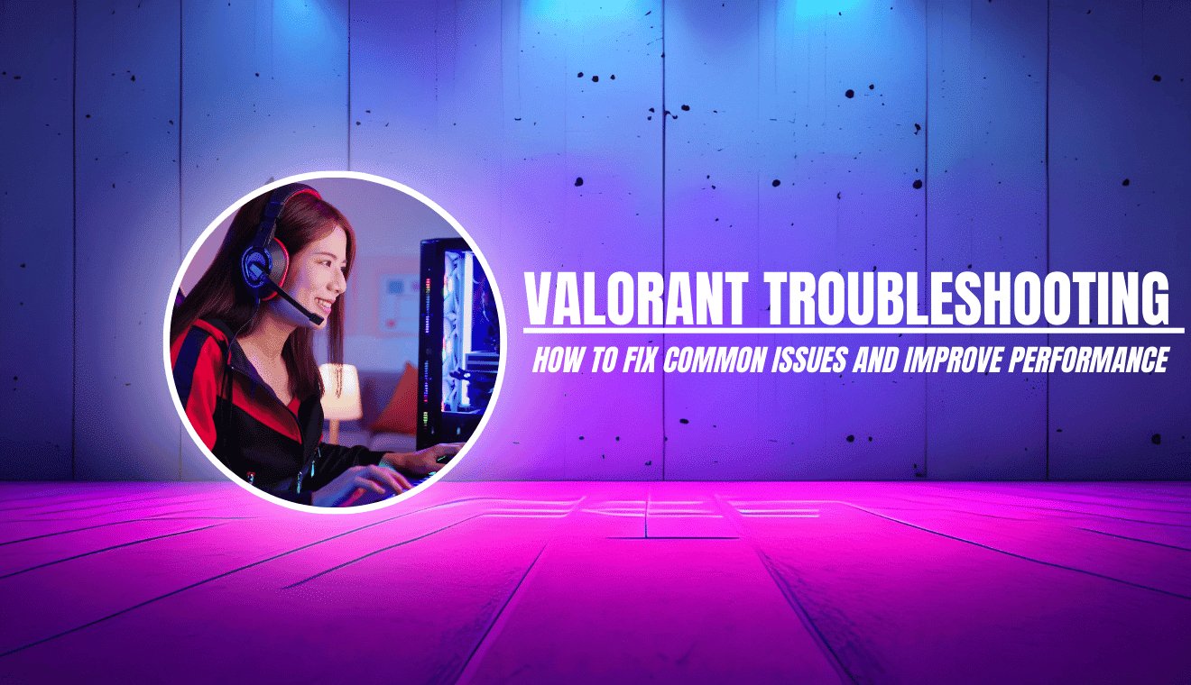 Valorant Troubleshooting Tips How to Fix Common Issues and Improve Performance