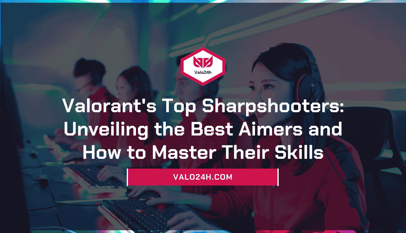 Valorant's Top Sharpshooters Unveiling the Best Aimers and How to Master Their Skills